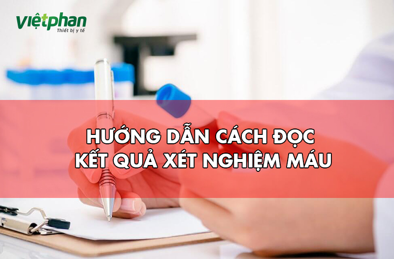 Hướng dẫn cách đọc kết quả xét nghiệm máu