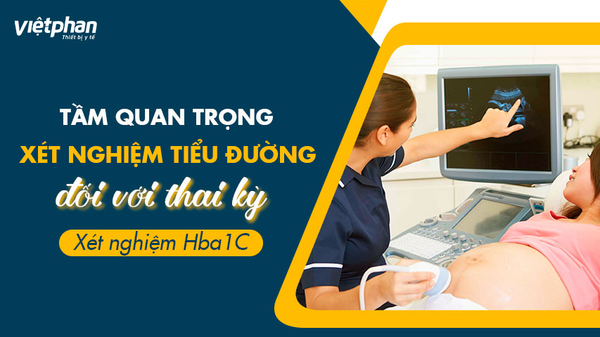 TẦM QUAN TRỌNG CỦA XÉT NGHIỆM TIỂU ĐƯỜNG ĐỐI VỚI THAI KÌ